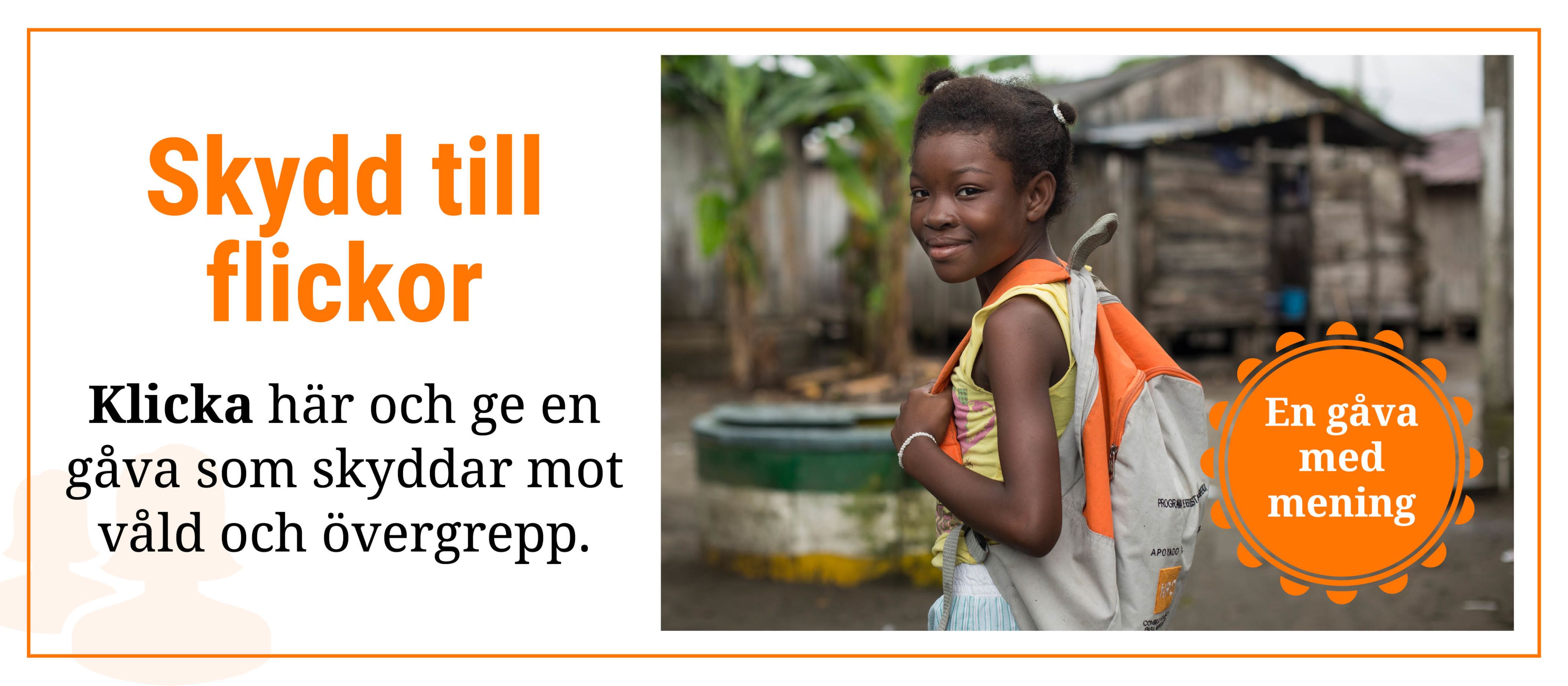 Skydd till flickor: Klicka här och ge en gåva som skyddar mot våld och övergrepp.